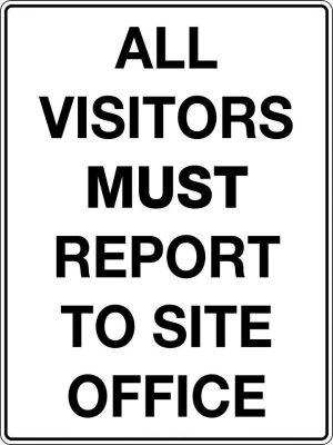 Mandatory Sign – All Visitors Must Report to Site Office
