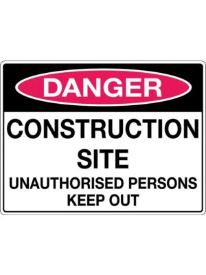Danger Construction Site Unauthorised Persons Keep Out Sign