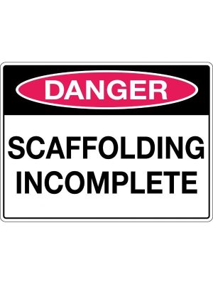 Danger Scaffolding Incomplete Sign | Civil Products WA