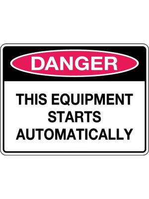 Danger This Equipment Starts Automatically Sign | Civil Products WA