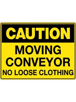 Caution Moving Conveyor No Loose Clothing Sign