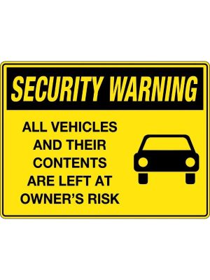 Security Warning All Vehicles and Their Contents are Left at Owners Risk Sign