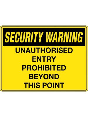 Security Warning Unauthorised Entry Prohibited Beyond this Point Sign
