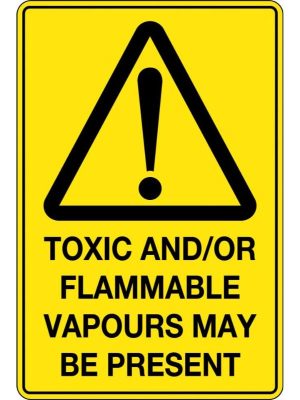 Toxic and or Flammable Vapours May Be Present Sign